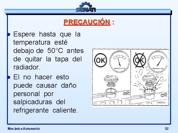 PRECAUCIÓN : l l Espere hasta que la temperatura esté debajo de 50°C antes