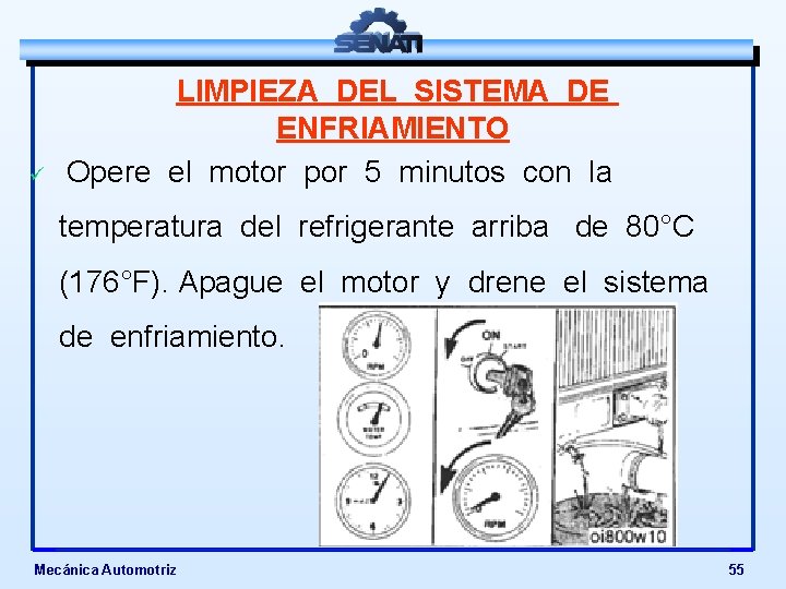 ü LIMPIEZA DEL SISTEMA DE ENFRIAMIENTO Opere el motor por 5 minutos con la