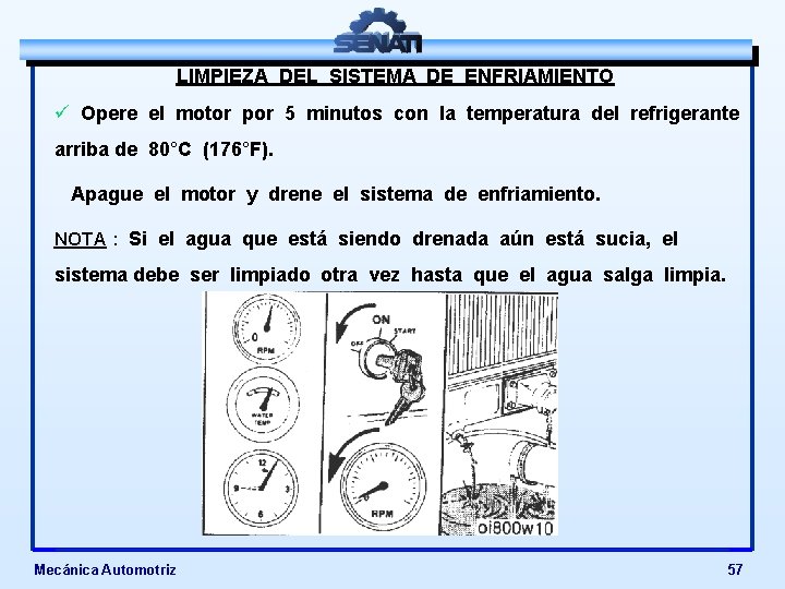 LIMPIEZA DEL SISTEMA DE ENFRIAMIENTO ü Opere el motor por 5 minutos con la