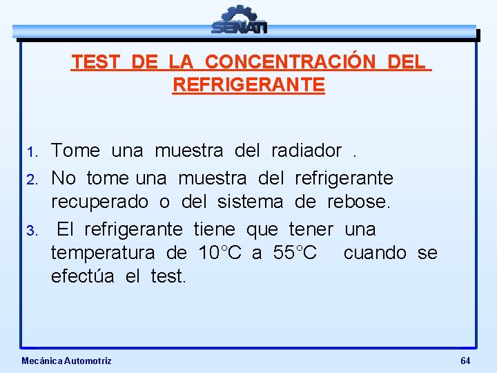 TEST DE LA CONCENTRACIÓN DEL REFRIGERANTE 1. 2. 3. Tome una muestra del radiador.