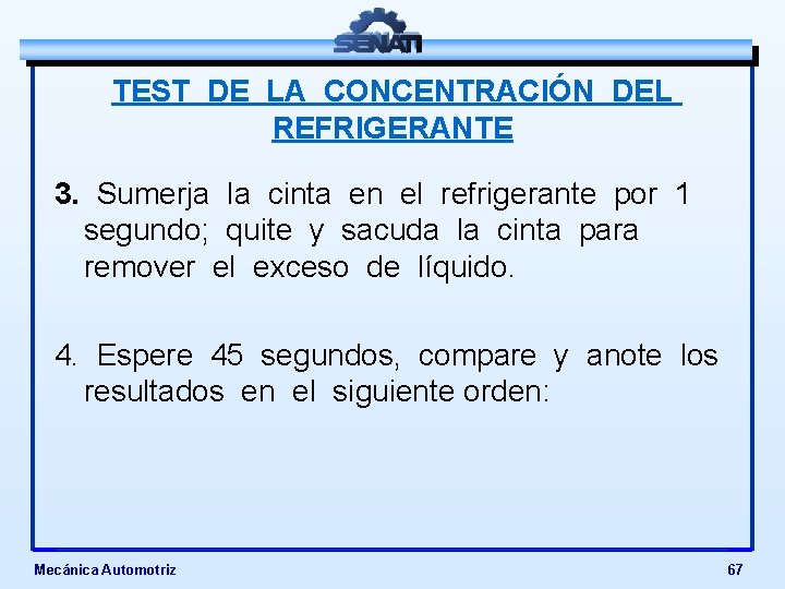 TEST DE LA CONCENTRACIÓN DEL REFRIGERANTE 3. Sumerja la cinta en el refrigerante por