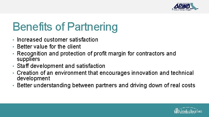 Benefits of Partnering • Increased customer satisfaction • Better value for the client •