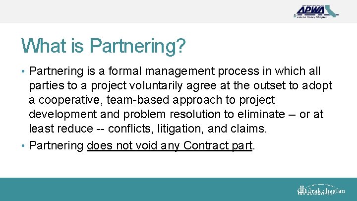 What is Partnering? • Partnering is a formal management process in which all parties