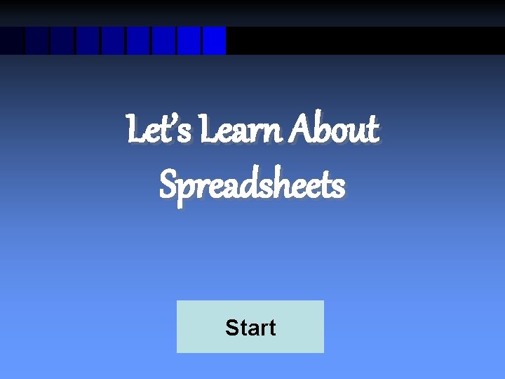 Let’s Learn About Spreadsheets Start 