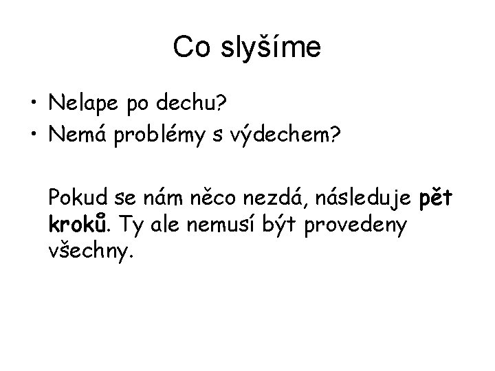 Co slyšíme • Nelape po dechu? • Nemá problémy s výdechem? Pokud se nám