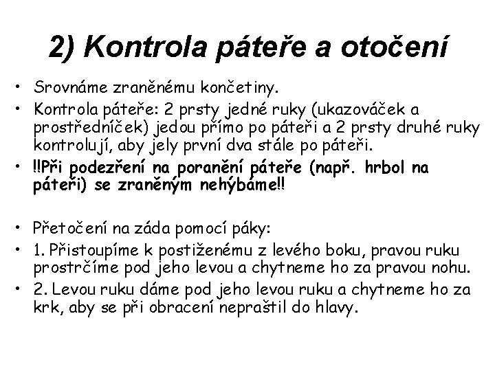 2) Kontrola páteře a otočení • Srovnáme zraněnému končetiny. • Kontrola páteře: 2 prsty