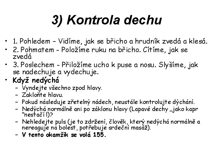 3) Kontrola dechu • 1. Pohledem – Vidíme, jak se břicho a hrudník zvedá