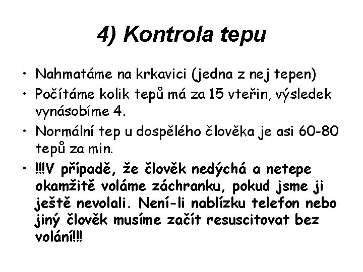 4) Kontrola tepu • Nahmatáme na krkavici (jedna z nej tepen) • Počítáme kolik