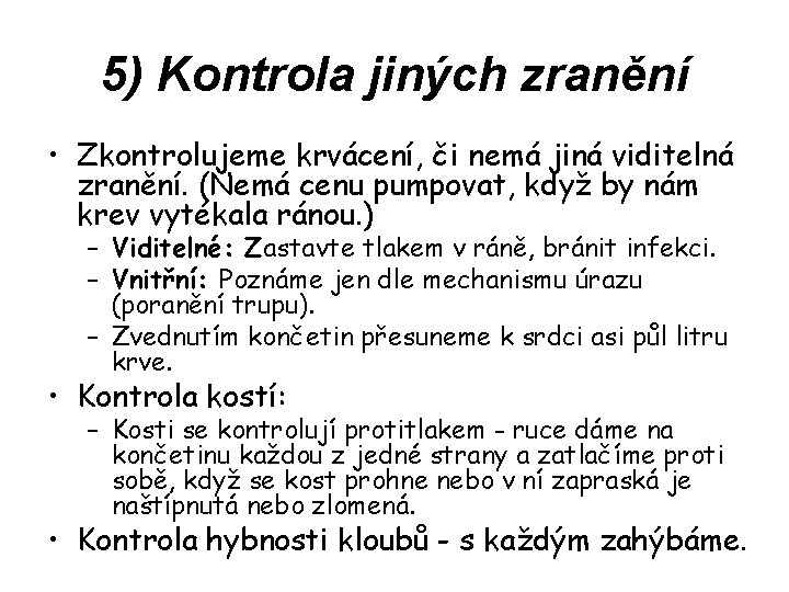 5) Kontrola jiných zranění • Zkontrolujeme krvácení, či nemá jiná viditelná zranění. (Nemá cenu