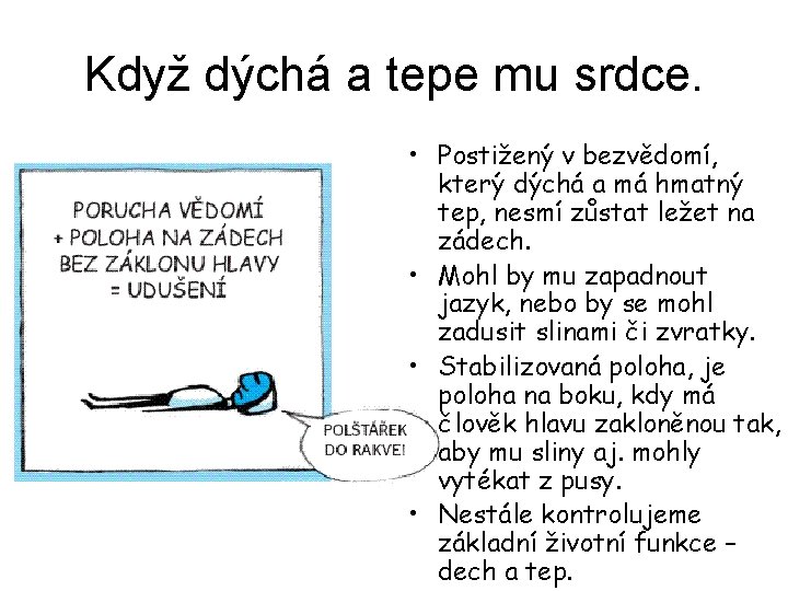 Když dýchá a tepe mu srdce. • Postižený v bezvědomí, který dýchá a má