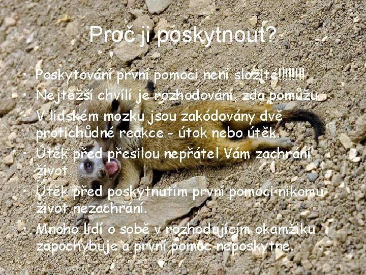 Proč ji poskytnout? • Poskytování první pomoci není složité!!!! • Nejtěžší chvílí je rozhodování,