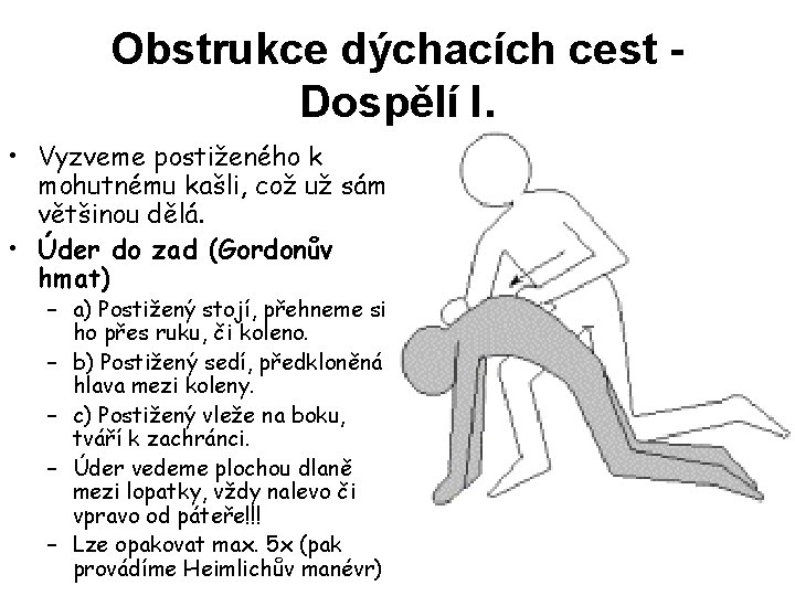 Obstrukce dýchacích cest Dospělí I. • Vyzveme postiženého k mohutnému kašli, což už sám