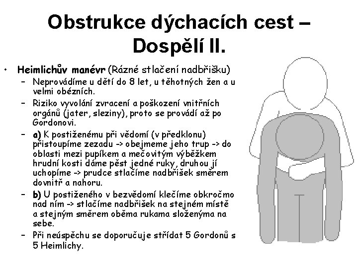 Obstrukce dýchacích cest – Dospělí II. • Heimlichův manévr (Rázné stlačení nadbřišku) – Neprovádíme