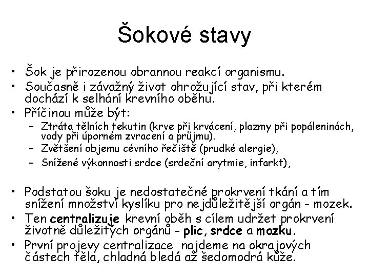 Šokové stavy • Šok je přirozenou obrannou reakcí organismu. • Současně i závažný život