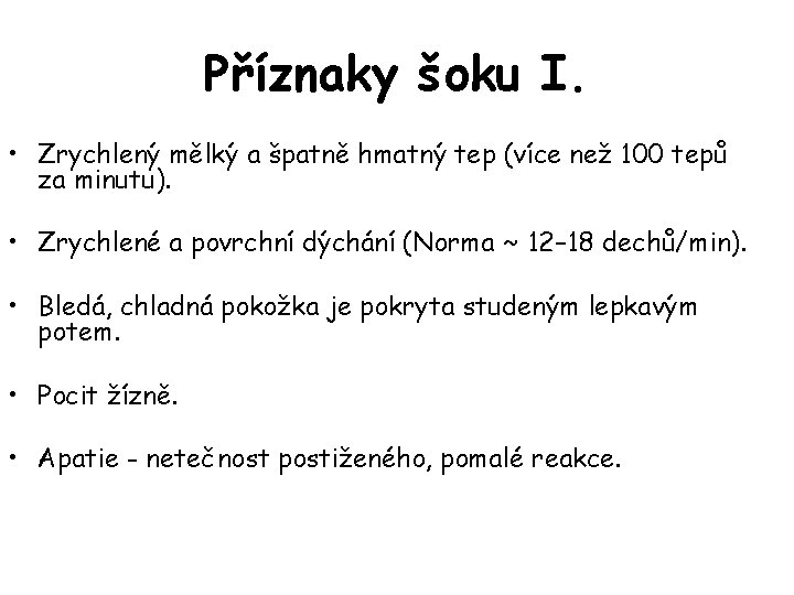 Příznaky šoku I. • Zrychlený mělký a špatně hmatný tep (více než 100 tepů