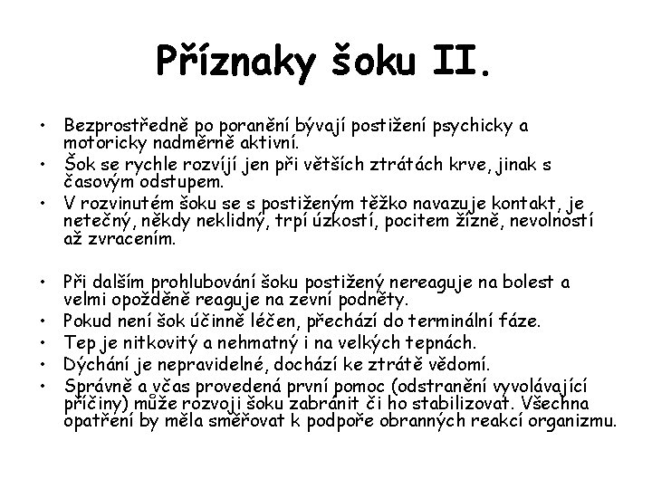 Příznaky šoku II. • Bezprostředně po poranění bývají postižení psychicky a motoricky nadměrně aktivní.