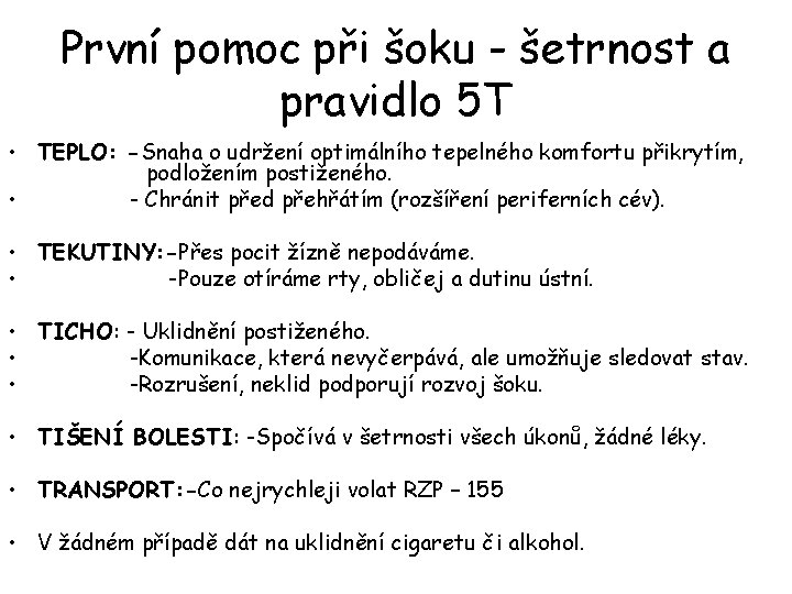 První pomoc při šoku - šetrnost a pravidlo 5 T • TEPLO: -Snaha o