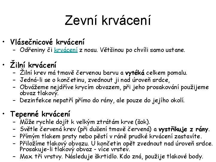 Zevní krvácení • Vlásečnicové krvácení – Odřeniny či krvácení z nosu. Většinou po chvíli