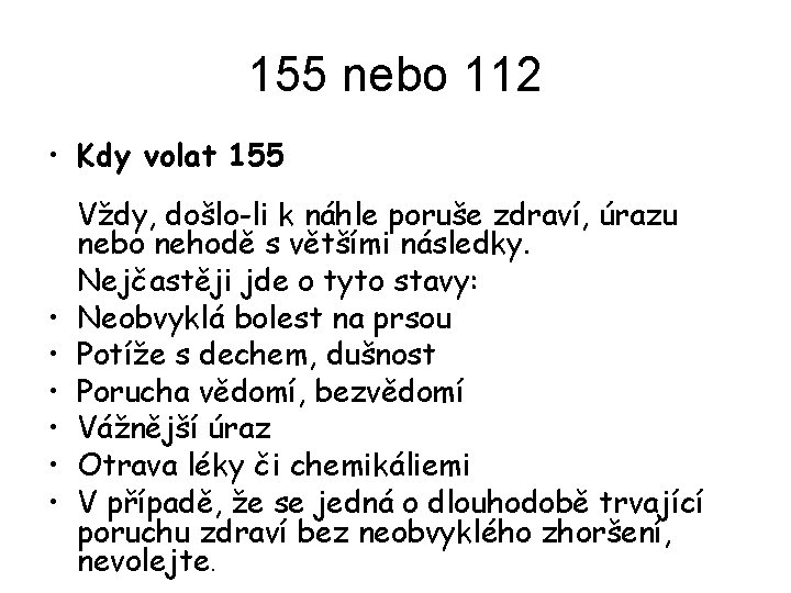 155 nebo 112 • Kdy volat 155 • • • Vždy, došlo-li k náhle