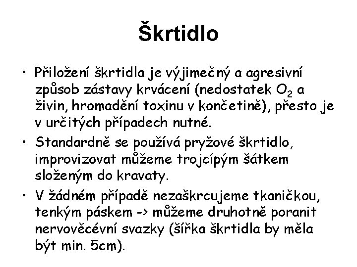 Škrtidlo • Přiložení škrtidla je výjimečný a agresivní způsob zástavy krvácení (nedostatek O 2