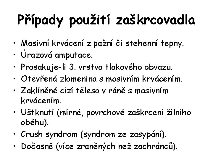 Případy použití zaškrcovadla • • • Masivní krvácení z pažní či stehenní tepny. Úrazová