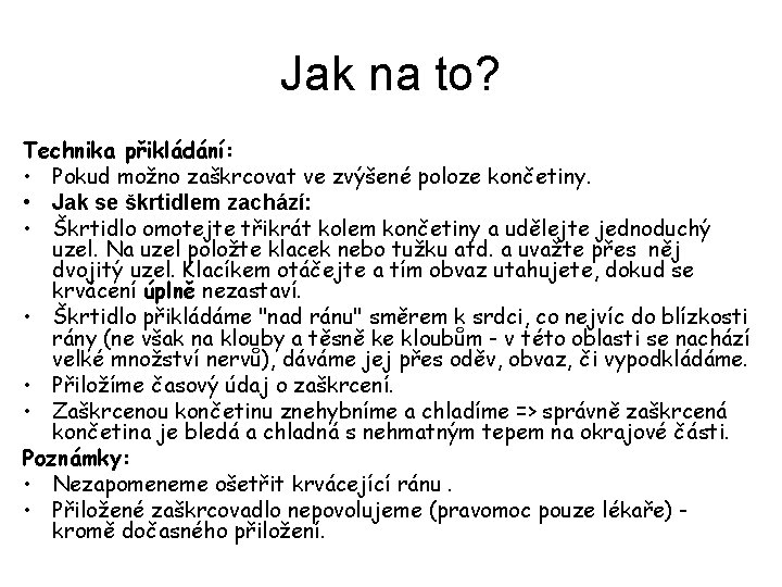 Jak na to? Technika přikládání: • Pokud možno zaškrcovat ve zvýšené poloze končetiny. •