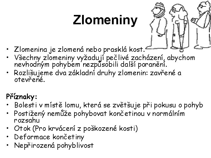 Zlomeniny • Zlomenina je zlomená nebo prasklá kost. • Všechny zlomeniny vyžadují pečlivé zacházení,