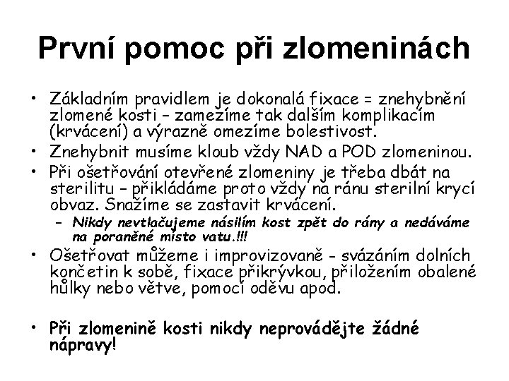 První pomoc při zlomeninách • Základním pravidlem je dokonalá fixace = znehybnění zlomené kosti