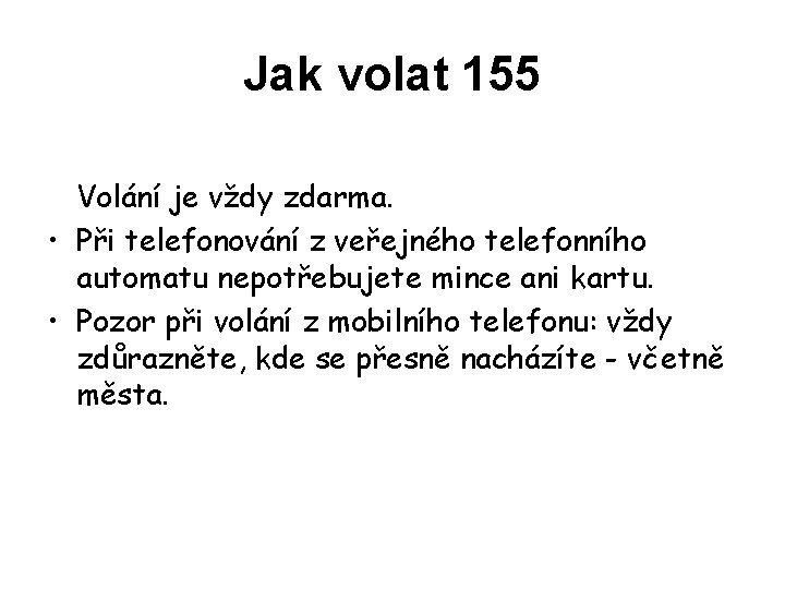 Jak volat 155 Volání je vždy zdarma. • Při telefonování z veřejného telefonního automatu