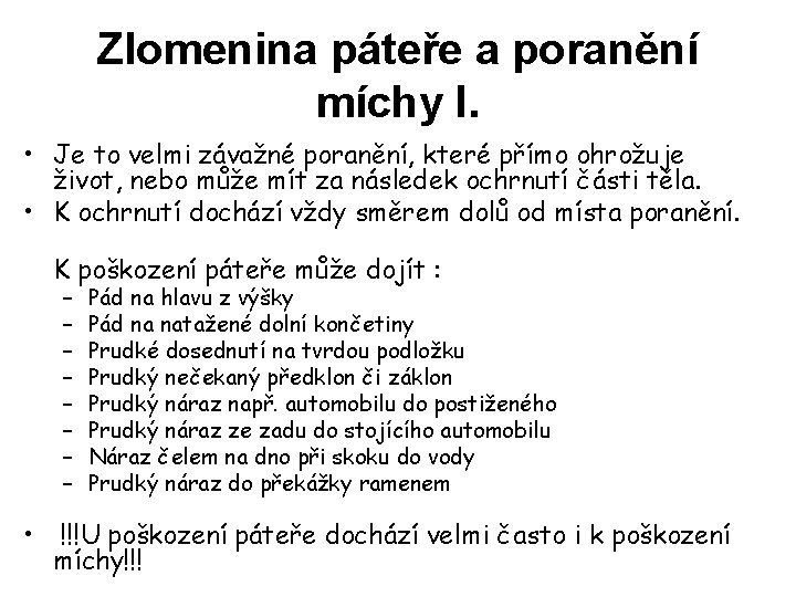 Zlomenina páteře a poranění míchy I. • Je to velmi závažné poranění, které přímo