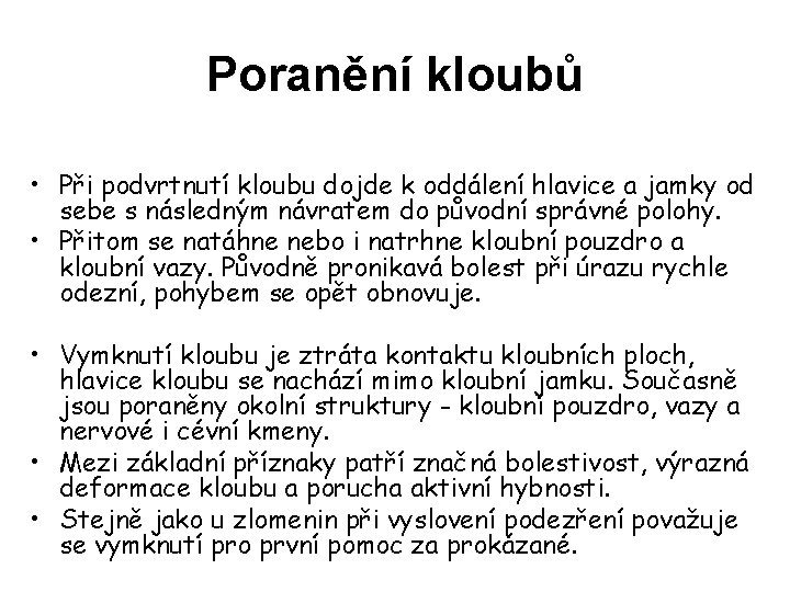 Poranění kloubů • Při podvrtnutí kloubu dojde k oddálení hlavice a jamky od sebe