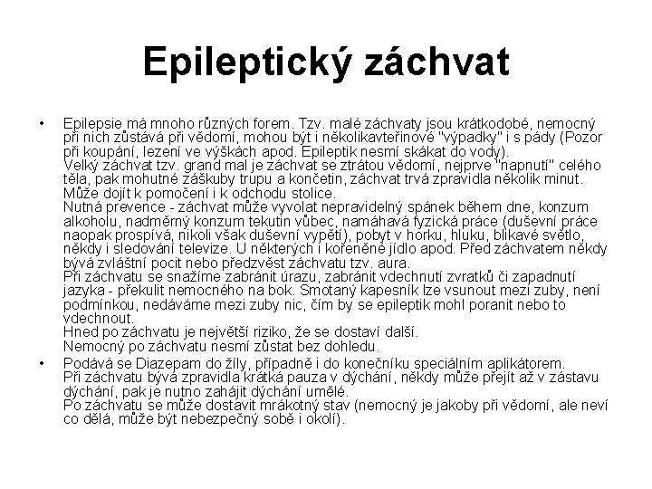 Epileptický záchvat • • Epilepsie má mnoho různých forem. Tzv. malé záchvaty jsou krátkodobé,