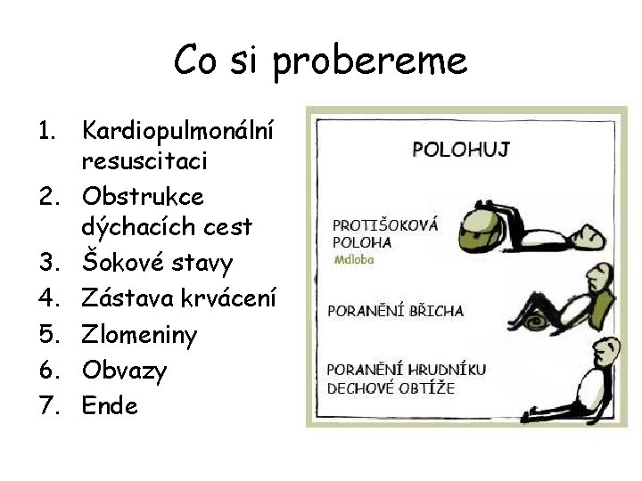 Co si probereme 1. Kardiopulmonální resuscitaci 2. Obstrukce dýchacích cest 3. Šokové stavy 4.