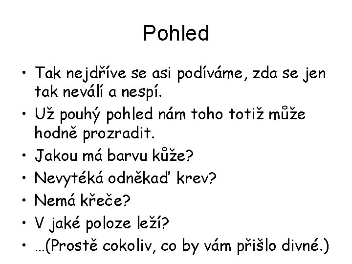 Pohled • Tak nejdříve se asi podíváme, zda se jen tak neválí a nespí.