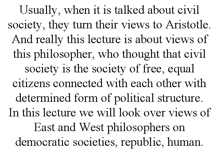 Usually, when it is talked about civil society, they turn their views to Aristotle.