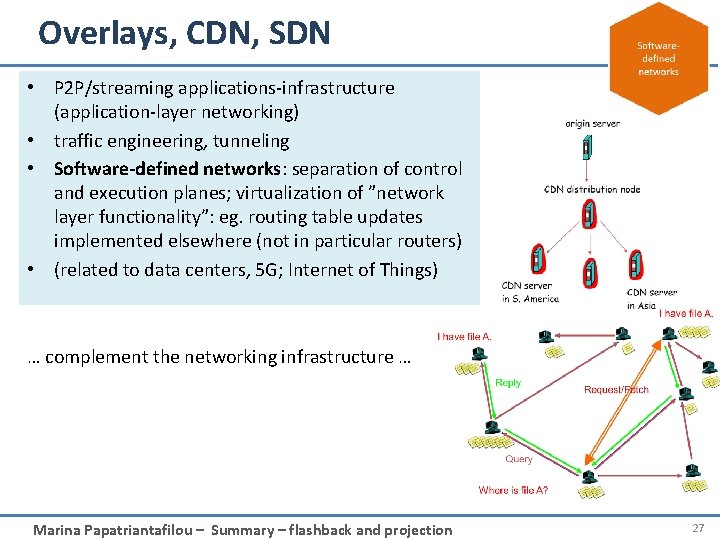 Overlays, CDN, SDN • P 2 P/streaming applications-infrastructure (application-layer networking) • traffic engineering, tunneling