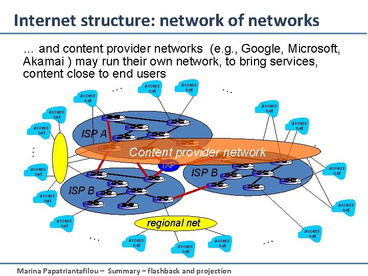 Internet structure: network of networks … and content provider networks (e. g. , Google,