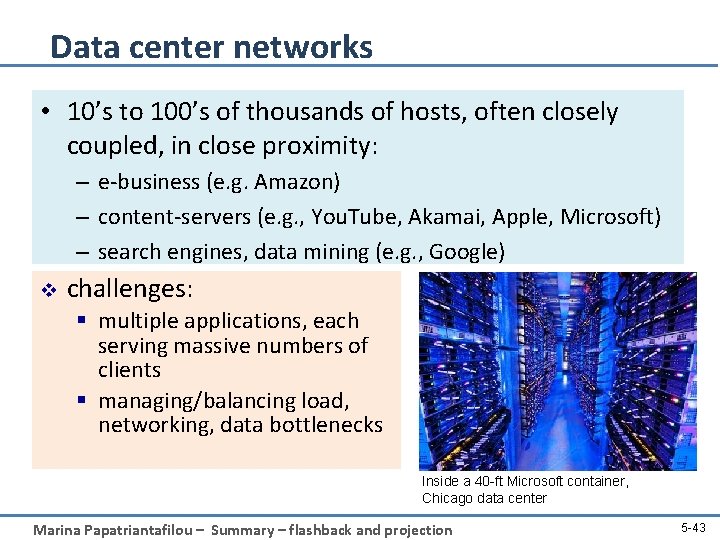 Data center networks • 10’s to 100’s of thousands of hosts, often closely coupled,