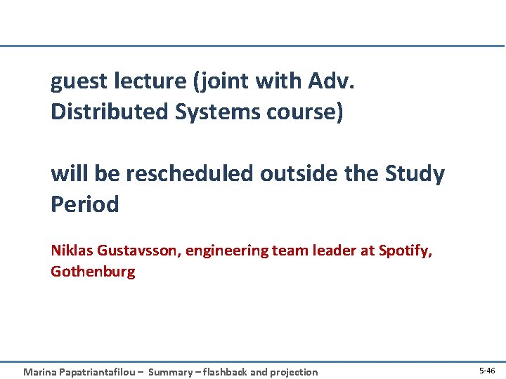 guest lecture (joint with Adv. Distributed Systems course) will be rescheduled outside the Study
