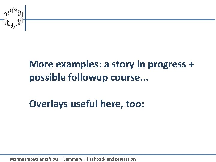 More examples: a story in progress + possible followup course. . . Overlays useful