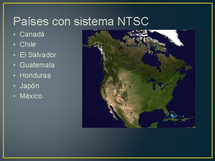 Países con sistema NTSC • • Canadá Chile El Salvador Guatemala Honduras Japón México