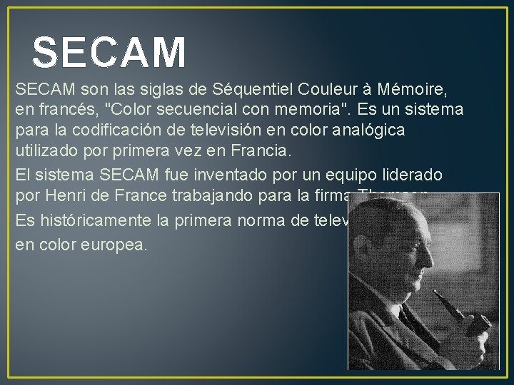 SECAM son las siglas de Séquentiel Couleur à Mémoire, en francés, "Color secuencial con