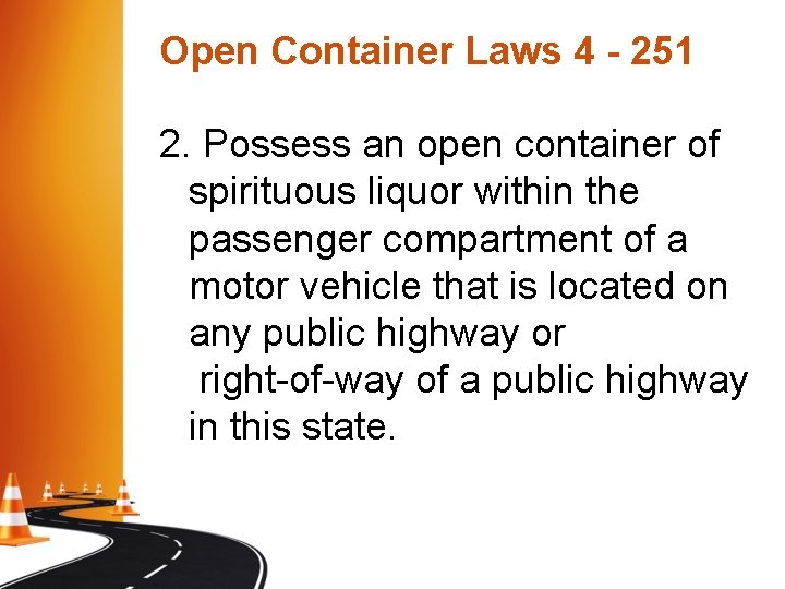 Open Container Laws 4 - 251 2. Possess an open container of spirituous liquor Open Container Laws 4 - 251 2. Possess an open container of spirituous liquor