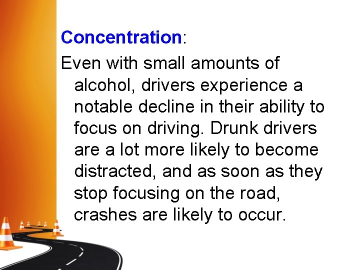 Concentration: Even with small amounts of alcohol, drivers experience a notable decline in their Concentration: Even with small amounts of alcohol, drivers experience a notable decline in their