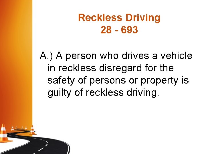Reckless Driving 28 - 693 A. ) A person who drives a vehicle in Reckless Driving 28 - 693 A. ) A person who drives a vehicle in