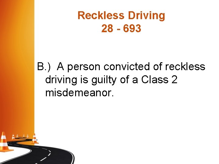 Reckless Driving 28 - 693 B. ) A person convicted of reckless driving is Reckless Driving 28 - 693 B. ) A person convicted of reckless driving is
