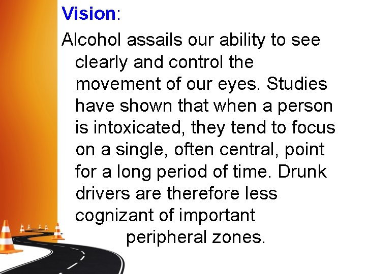 Vision: Alcohol assails our ability to see clearly and control the movement of our Vision: Alcohol assails our ability to see clearly and control the movement of our