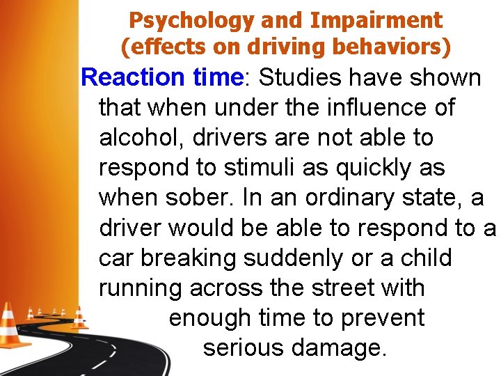 Psychology and Impairment (effects on driving behaviors) Reaction time: Studies have shown that when Psychology and Impairment (effects on driving behaviors) Reaction time: Studies have shown that when