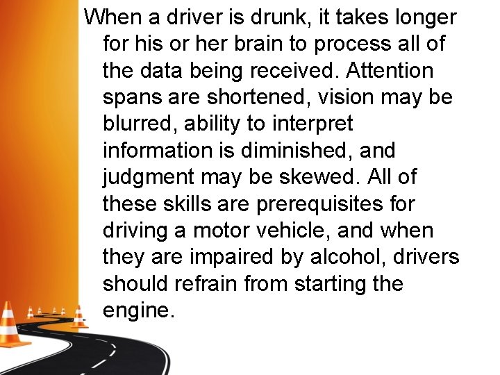 When a driver is drunk, it takes longer for his or her brain to When a driver is drunk, it takes longer for his or her brain to
