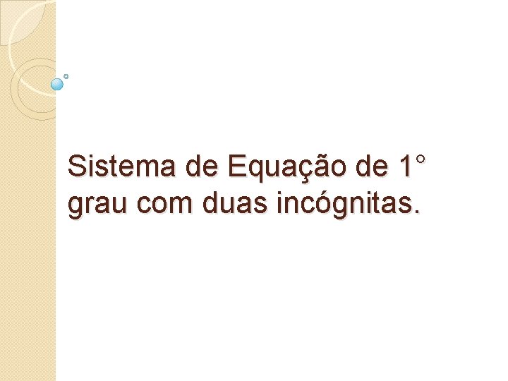 Sistema de Equação de 1° grau com duas incógnitas. 